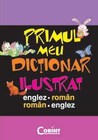 PRIMUL MEU DICTIONAR ILUSTRAT ENGLEZ-ROMAN, ROMAN-ENGLEZ