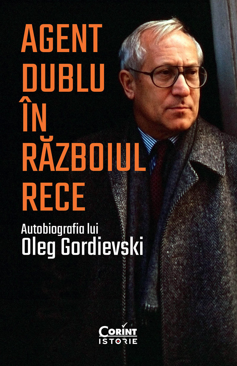 Agent dublu în Războiul Rece. Autobiografia lui Oleg Gordievski