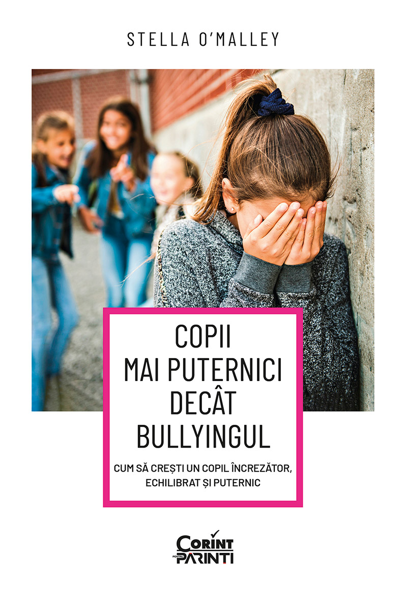 Copii mai puternici decât bullyingul. Cum să crești un copil încrezător, echilibrat și puternic