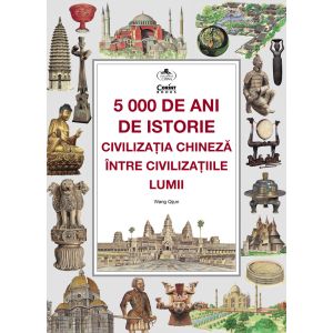 5000 de ani de istorie: civilizația chineză între civilizațiile lumii
