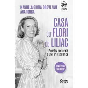 Casa cu flori de liliac. Povestea adevărată a unei prințese Ghika