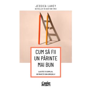 Cum să fii un părinte mai bun. Ajută-ți copilul să învețe din greșeli