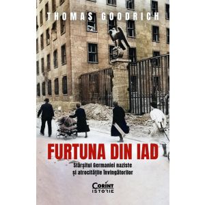 Furtuna din iad.  Sfârșitul Germaniei naziste și atrocitățile învingătorilor