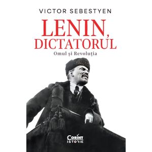 Lenin, dictatorul. Omul și Revoluția
