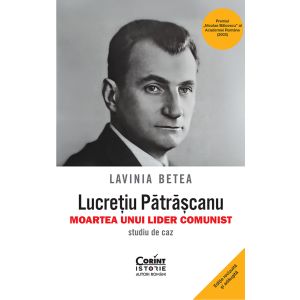 Lucrețiu Pătrășcanu &ndash; moartea unui lider comunist. Studiu de caz. Ediția a V-a, revăzută și adăugită