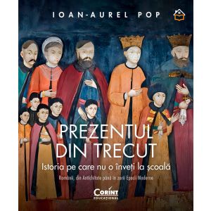 Prezentul din trecut. Istoria pe care nu o înveți la școală