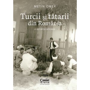 Turcii și tătarii din Rom&acirc;nia. O scurtă istorie