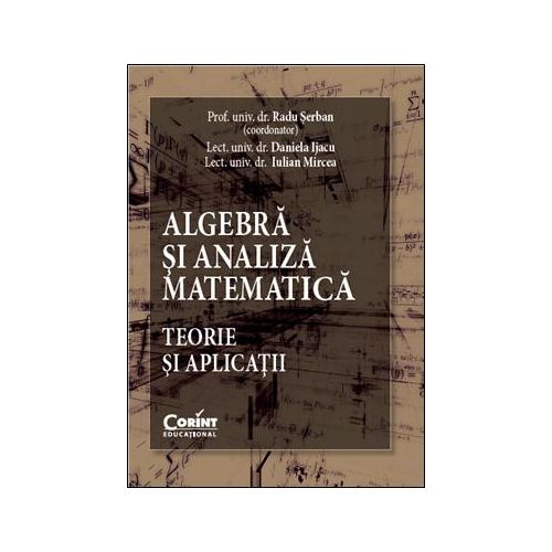 Algebră şi analiză matematică. Teorie şi aplicaţii