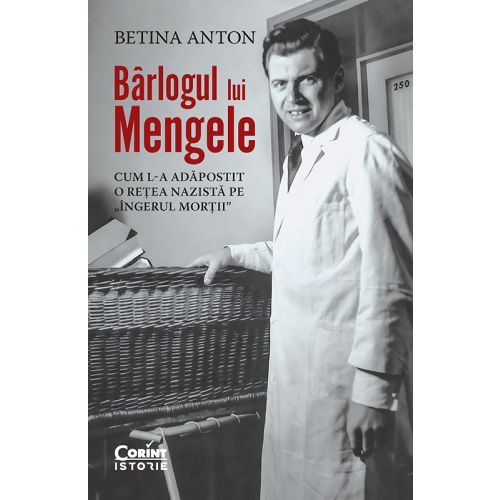 Bârlogul lui Mengele. Cum l-a adăpostit o rețea nazistă pe „Îngerul morții”