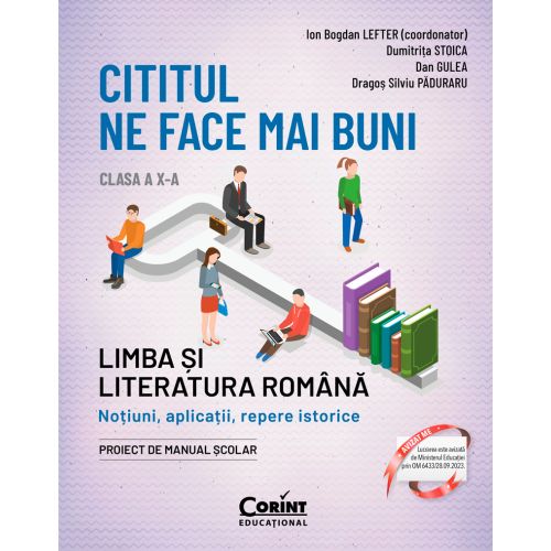 Cititul ne face mai buni. Limba și literatura română. Noțiuni, aplicații, repere istorice. Clasa a X-a