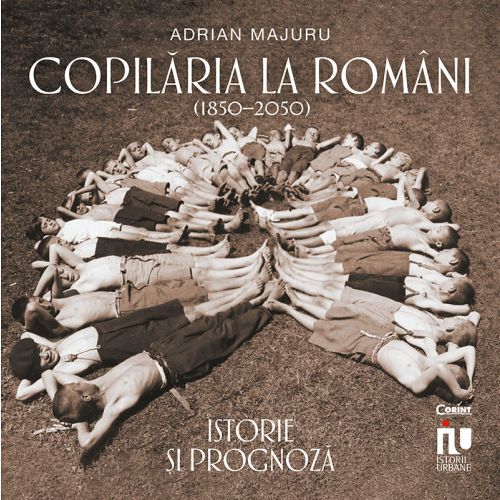 Copilăria la români (1850–2050). Istorie și prognoză