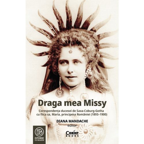 Draga mea Missy. Corespondența ducesei de Saxa-Coburg-Gotha cu fiica sa, Maria, principesa României (1893–1900)
