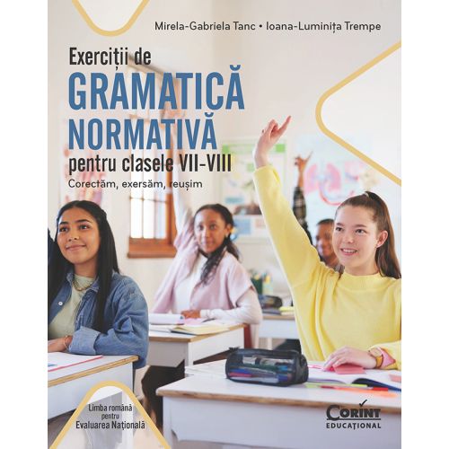 Exerciții de gramatică normativă pentru clasele VII-VIII. Corectăm, exersăm, reușim