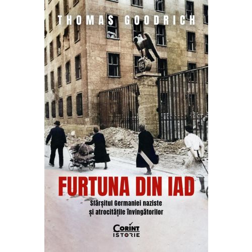 Furtuna din iad.  Sfârșitul Germaniei naziste și atrocitățile învingătorilor