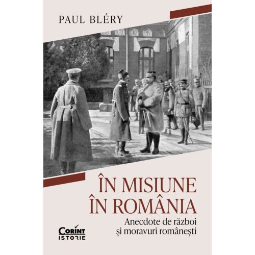 În misiune în România. Anecdote de război și moravuri românești