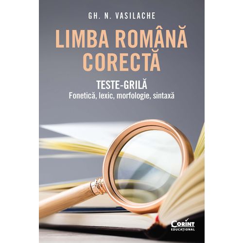 Limba română corectă. Teste-grilă: fonetică, lexic, morfologie, sintaxă