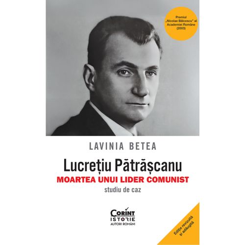 Lucrețiu Pătrășcanu – moartea unui lider comunist. Studiu de caz. Ediția a V-a, revăzută și adăugită