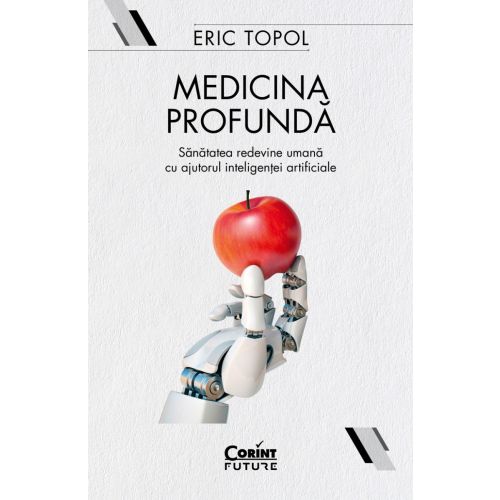 Medicina profundă. Sănătatea redevine umană cu ajutorul inteligenței artificiale