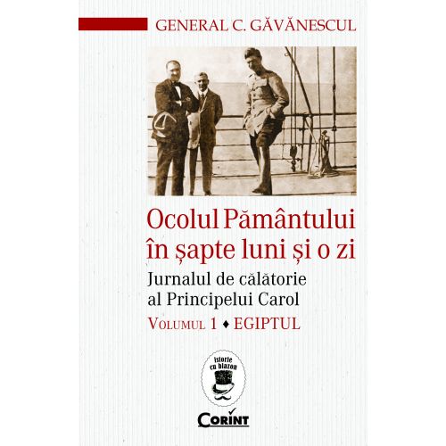 Ocolul Pământului în şapte luni şi o zi. Jurnalul de călătorie al Principelui Carol. Egiptul (vol.1)
