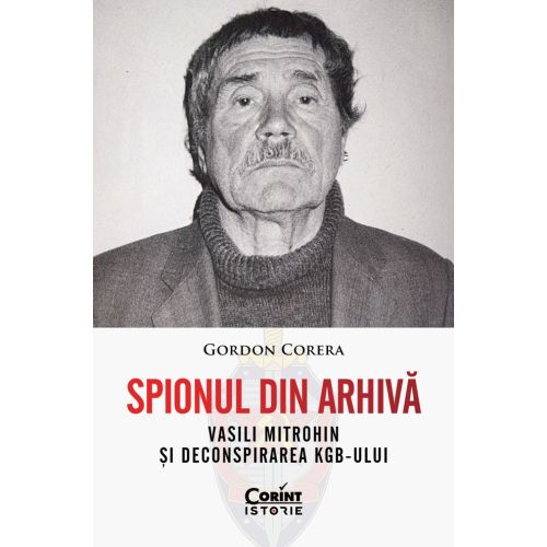 Spionul din arhivă. Vasili Mitrohin și deconspirarea KGB-ului