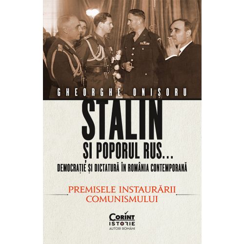 Stalin și poporul rus... Democrație și dictatură în România contemporană. Premisele instaurării comunismului (vol.1)