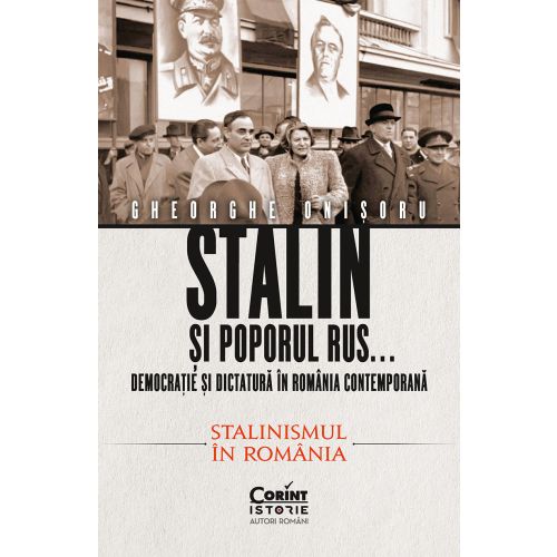 Stalin și poporul rus... Democrație și dictatură în România contemporană. Stalinismul în România (vol.2)