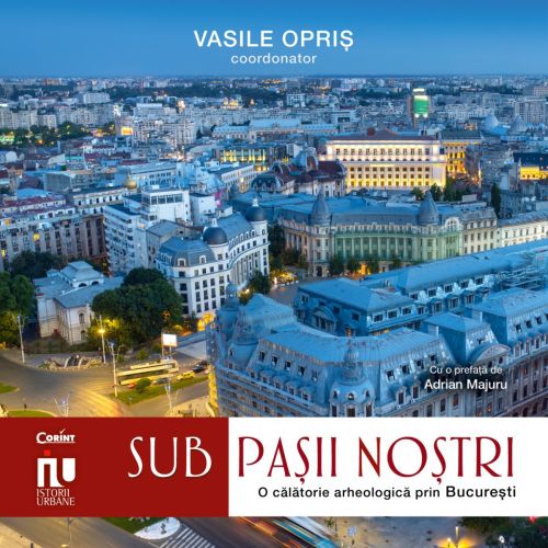 Sub pașii noștri. Frânturi arheologice din București