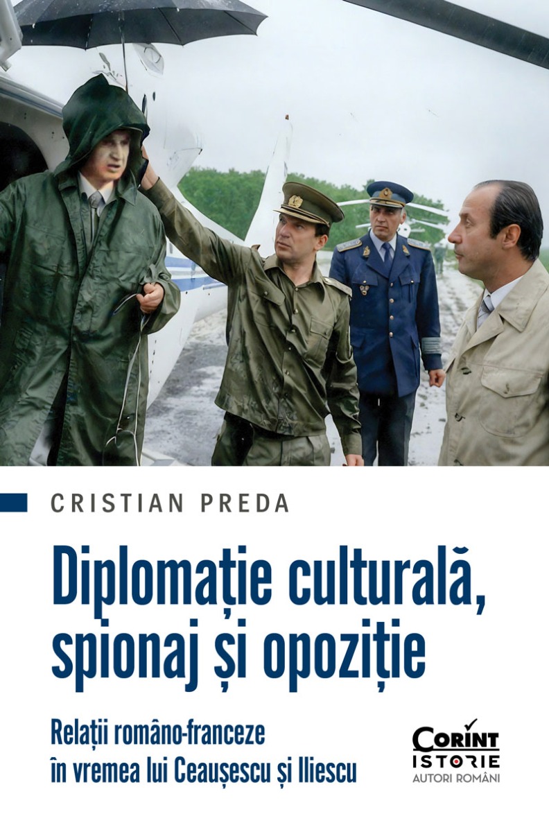 Diplomație culturală, spionaj și opoziție Relații româno-franceze în vremea lui Ceaușescu și Iliescu