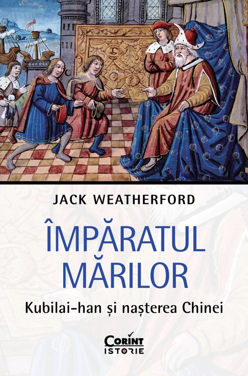 Împăratul Mărilor. Kubilai-han și nașterea Chinei
