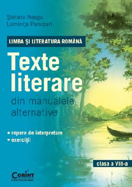 LIMBA SI LITERATURA ROMANA. Texte literare din manualele alternative pentru clasa a VIII-a