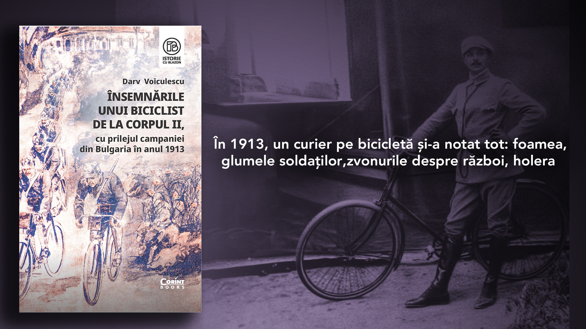 „Însemnările unui biciclist de la Corpul II, cu prilejul campaniei din Bulgaria în anul 1913” de Darv Voiculescu. 