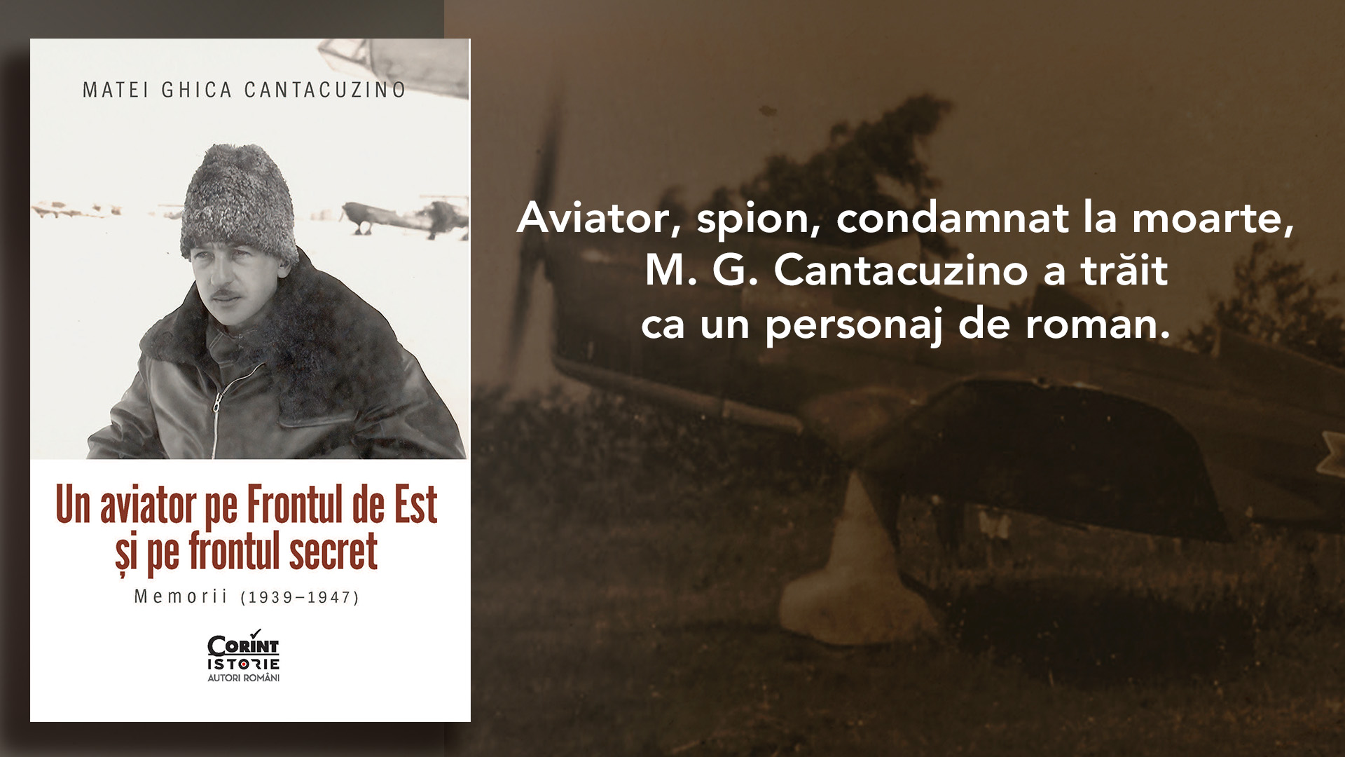 Un aviator pe Frontul de Est și pe frontul secret. Memorii (1939–1947) Matei Ghica Cantacuzino